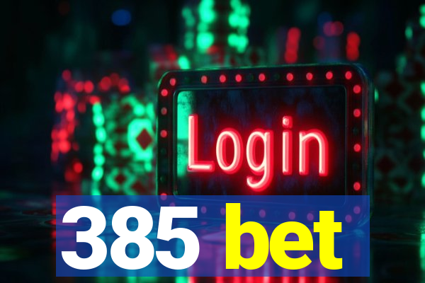 385 bet